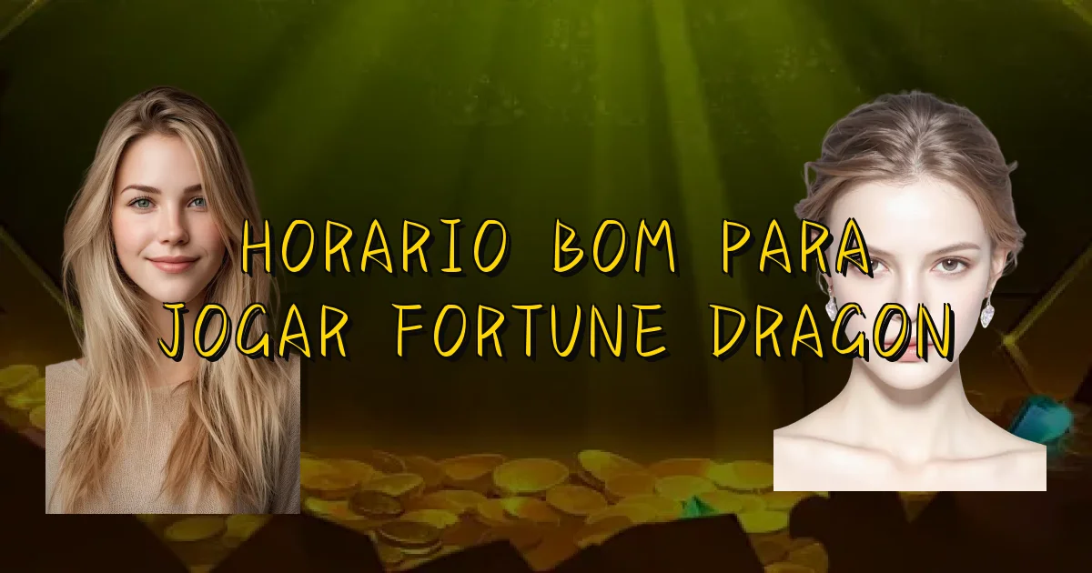 Horario Bom Para Jogar Fortune Dragon Oficial