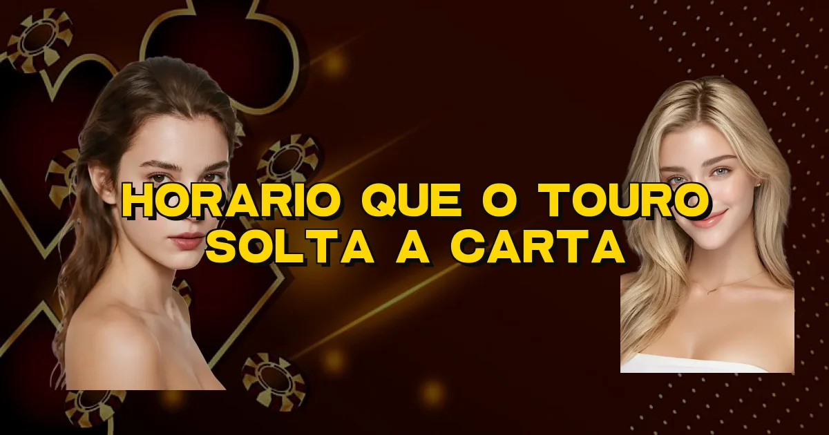 Horario Que O Touro Solta A Carta Oficial