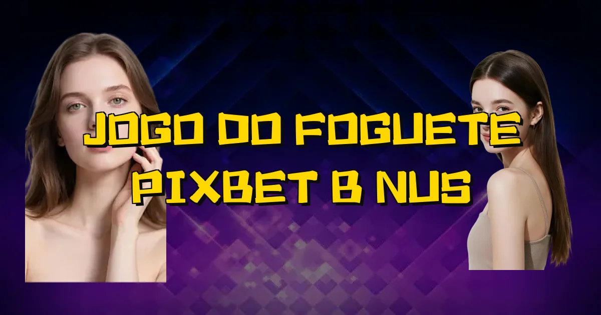 Jogo Do Foguete Pixbet Bônus Oficial