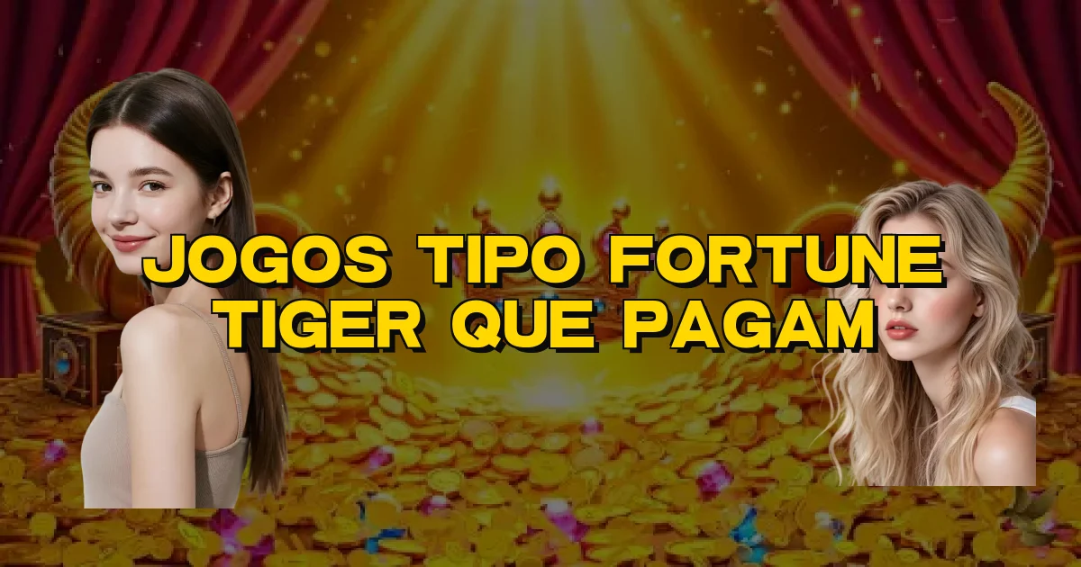 Jogos Tipo Fortune Tiger Que Pagam Oficial