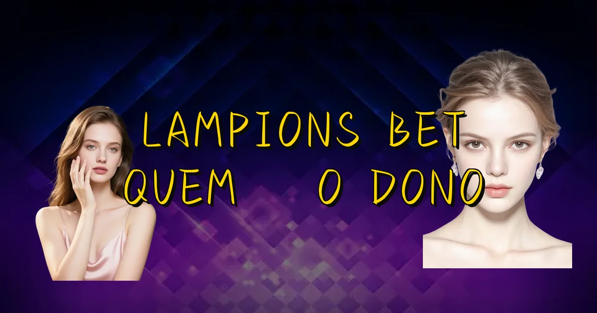 Lampions Bet Quem É O Dono Oficial
