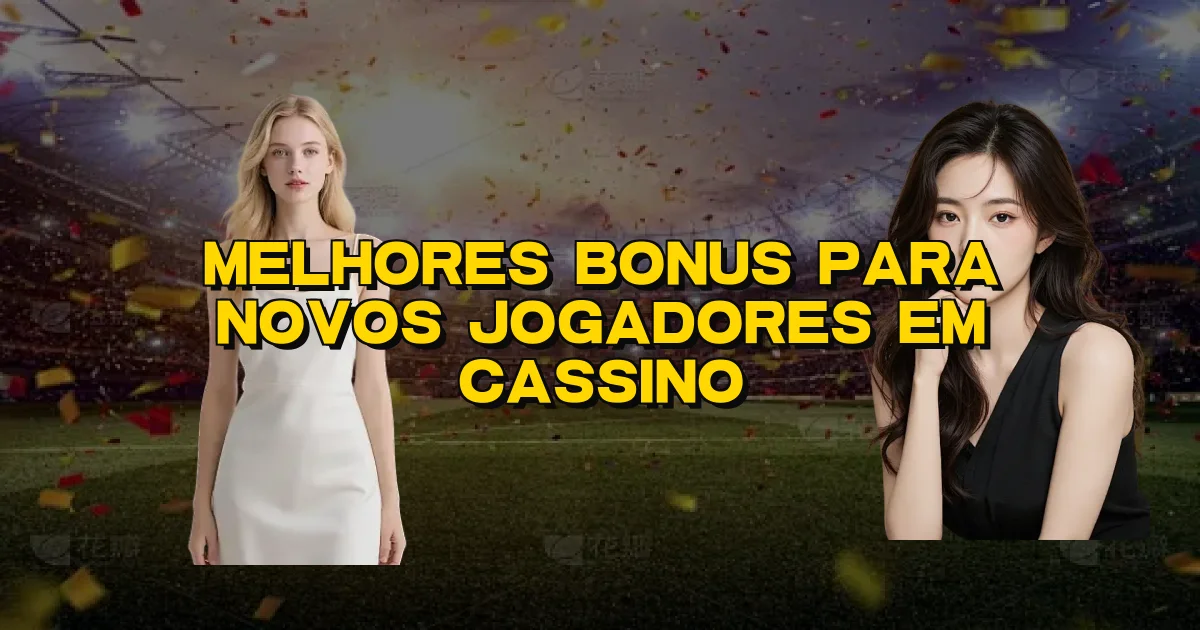 Melhores Bonus Para Novos Jogadores Em Cassino Oficial