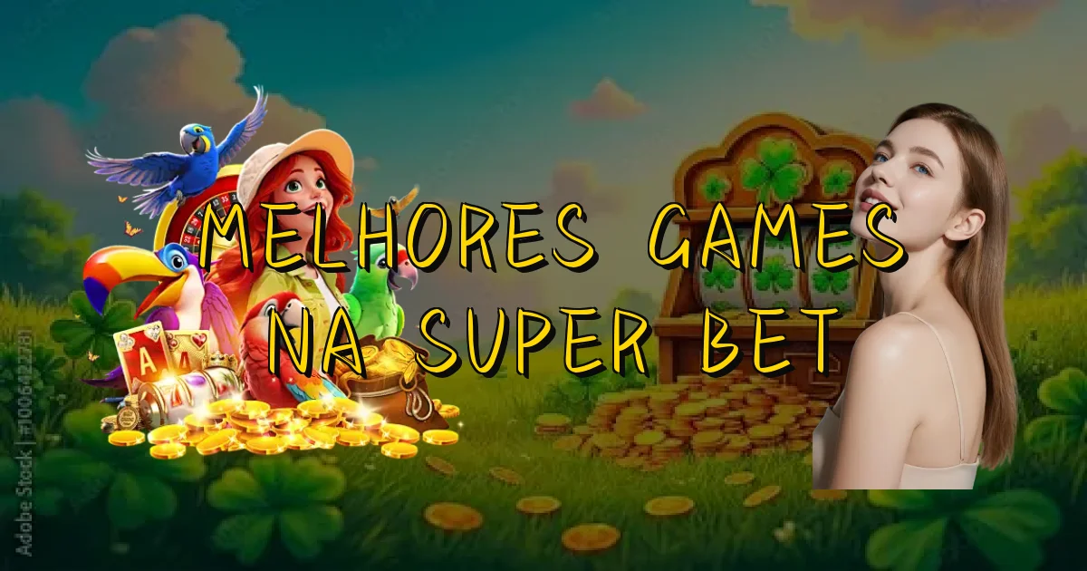 Melhores Games Na Super Bet Oficial