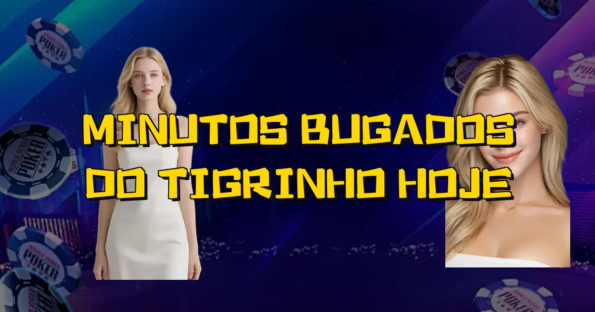 Minutos Bugados Do Tigrinho Hoje Oficial