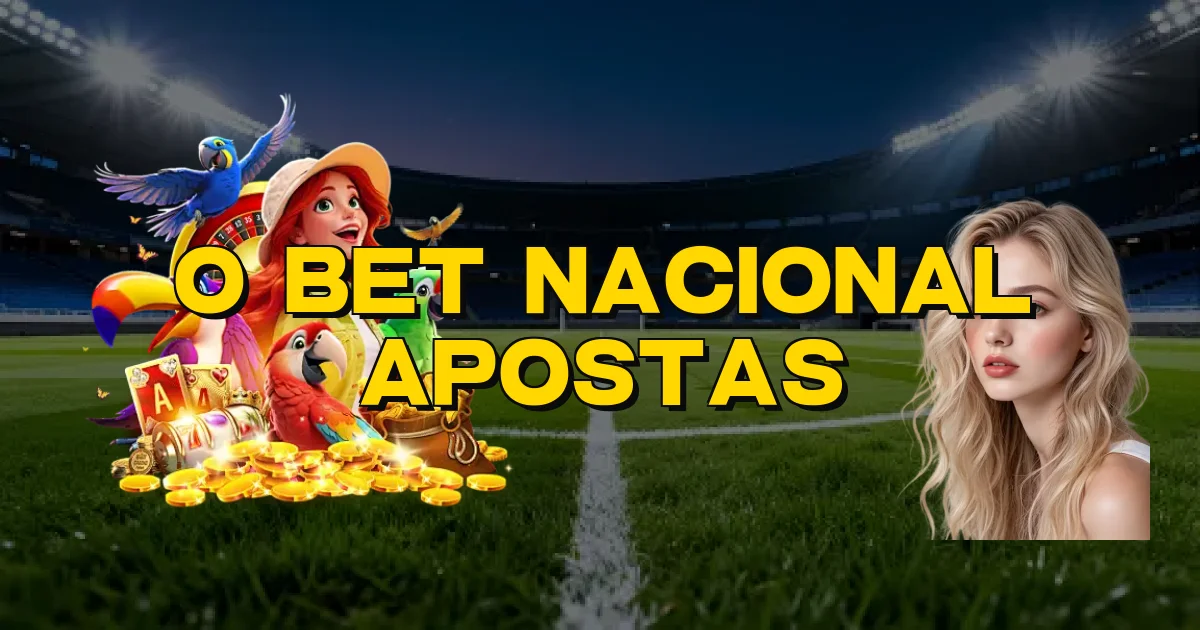 O Bet Nacional Apostas Oficial