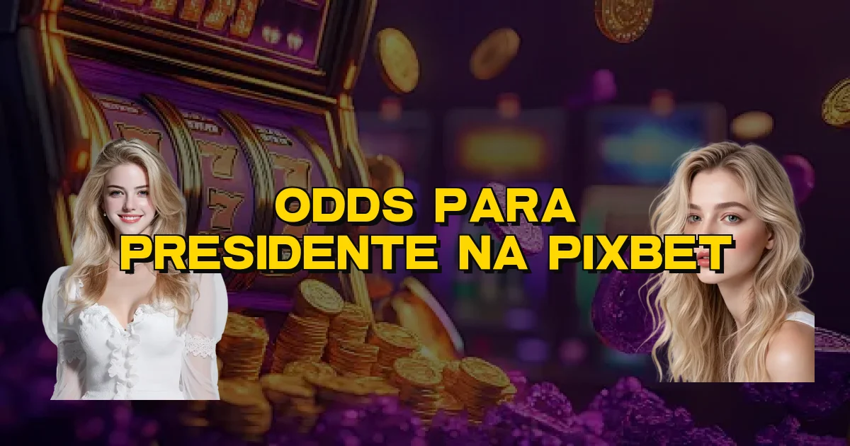 Odds Para Presidente Na Pixbet Oficial