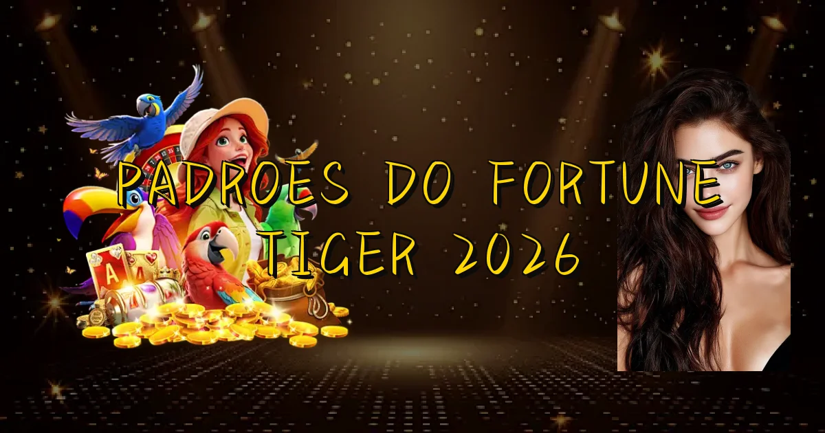Padroes Do Fortune Tiger 2026 Oficial