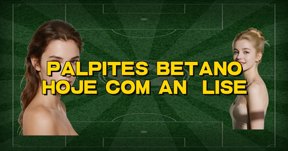 Palpites Betano Hoje Com Análise Oficial