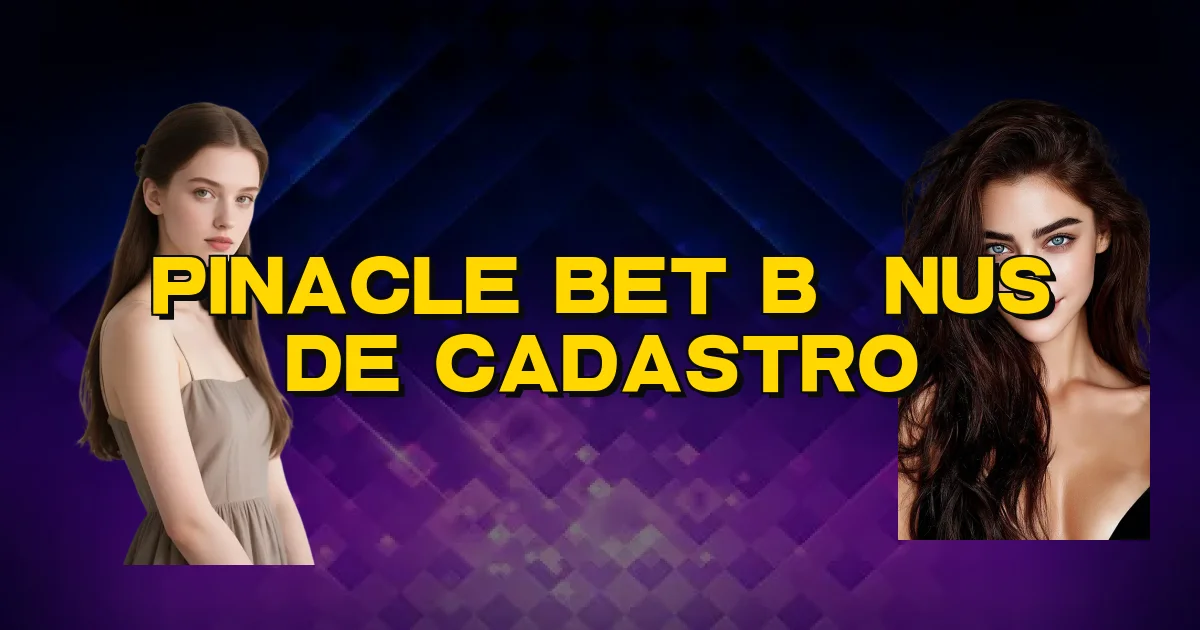 Pinacle Bet Bônus De Cadastro Oficial