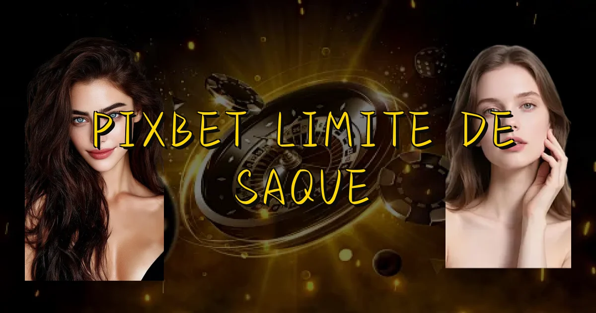 Pixbet Limite De Saque Oficial