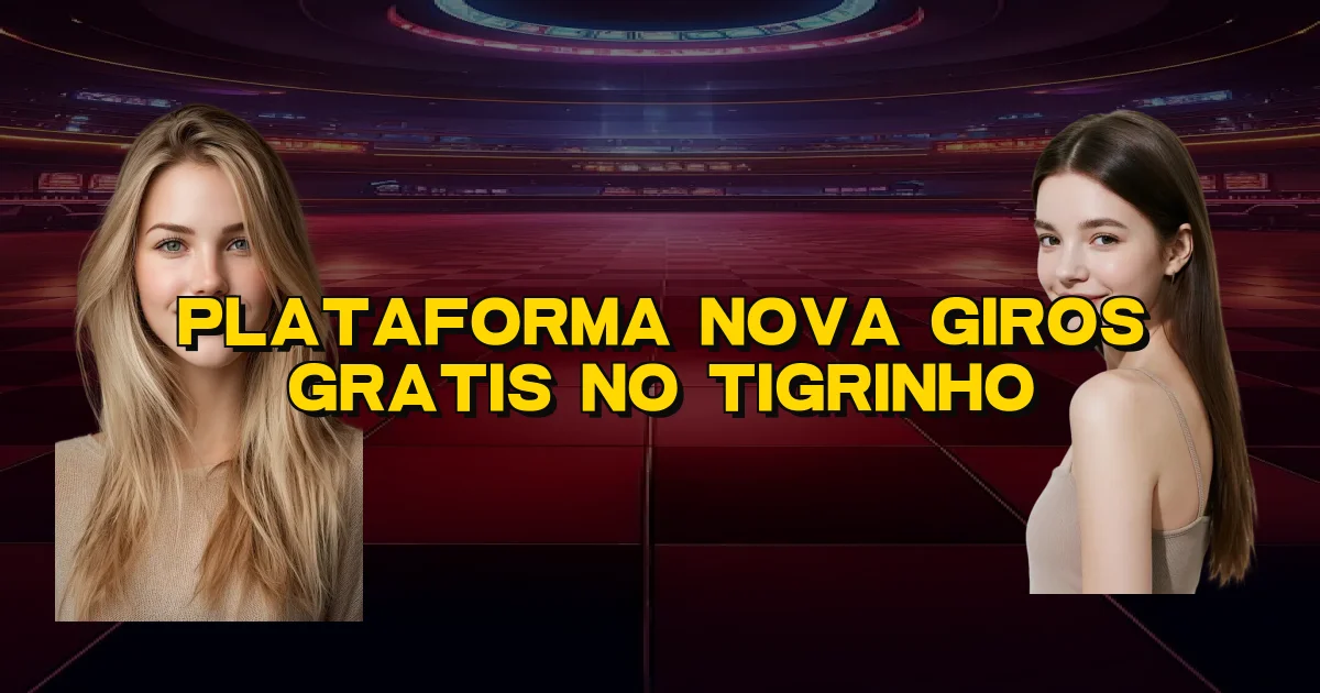 Plataforma Nova Giros Gratis No Tigrinho Oficial