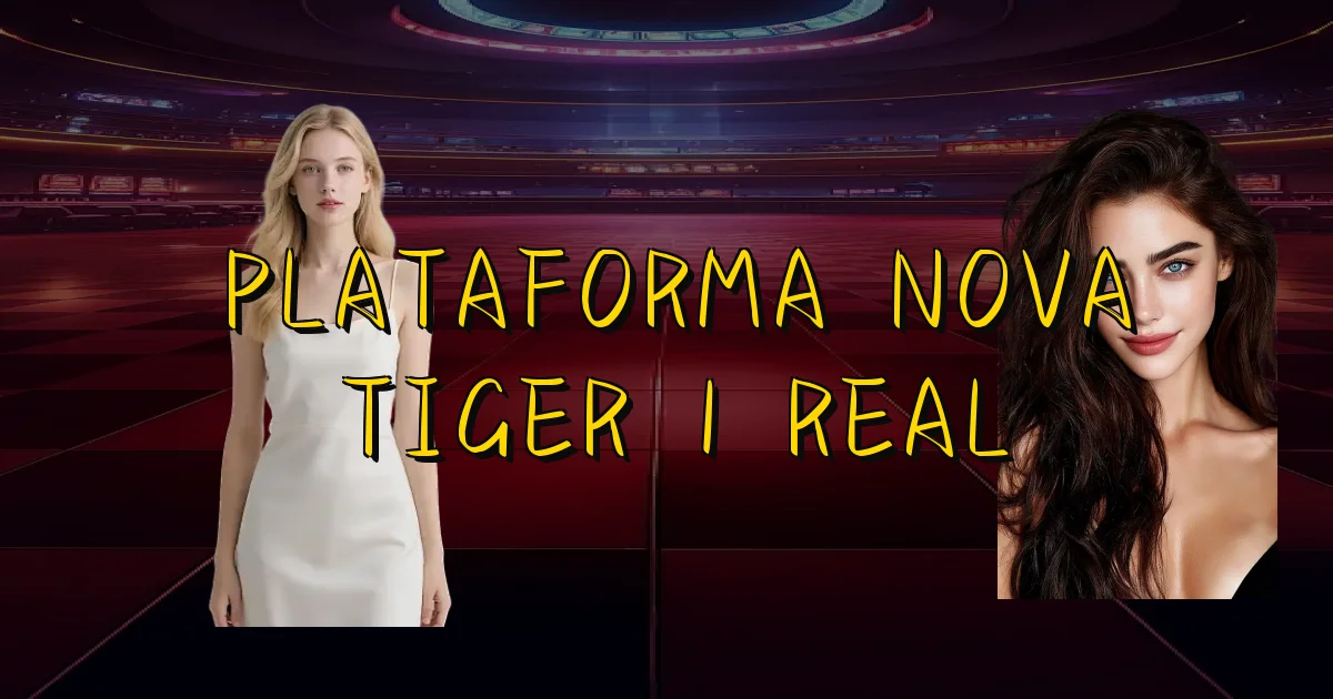 Plataforma Nova Tiger 1 Real Oficial