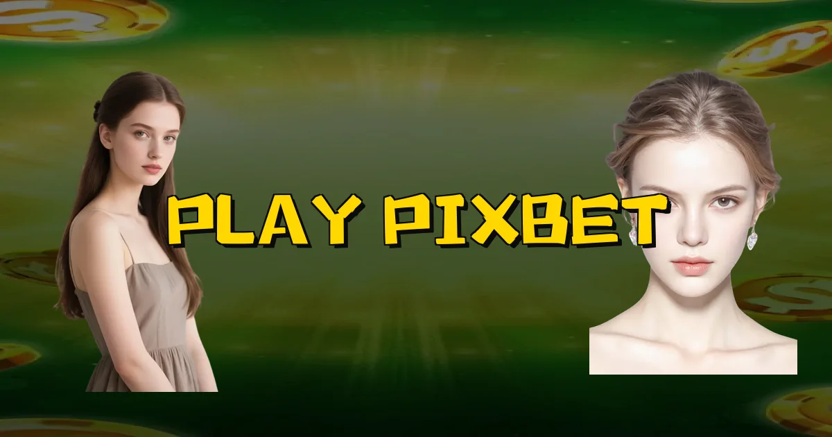 Play Pixbet Oficial