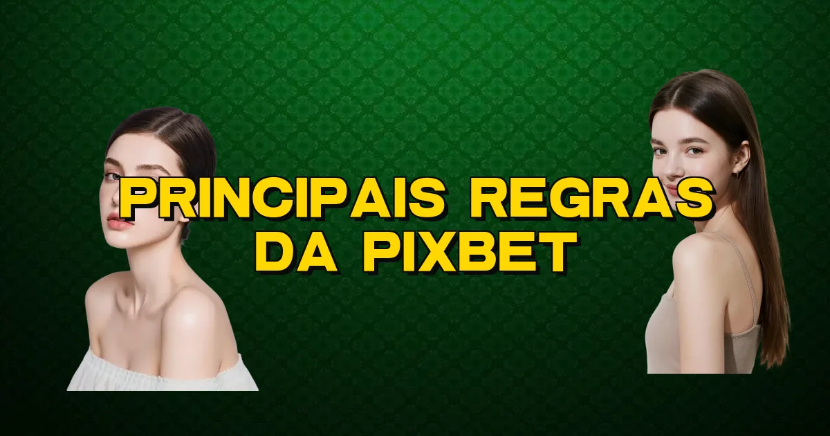 Principais Regras Da Pixbet Oficial