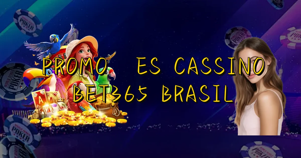 Promoções Cassino Bet365 Brasil Oficial