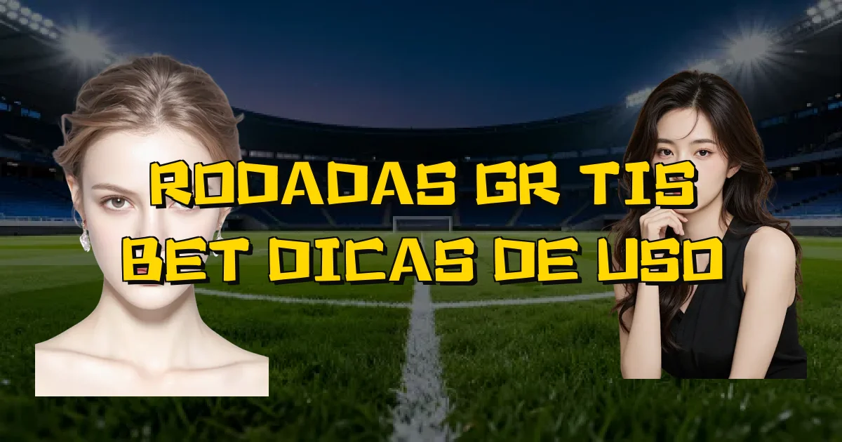 Rodadas Grátis Bet Dicas De Uso Oficial