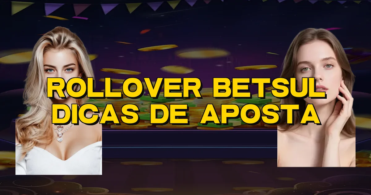 Rollover Betsul Dicas De Aposta Oficial