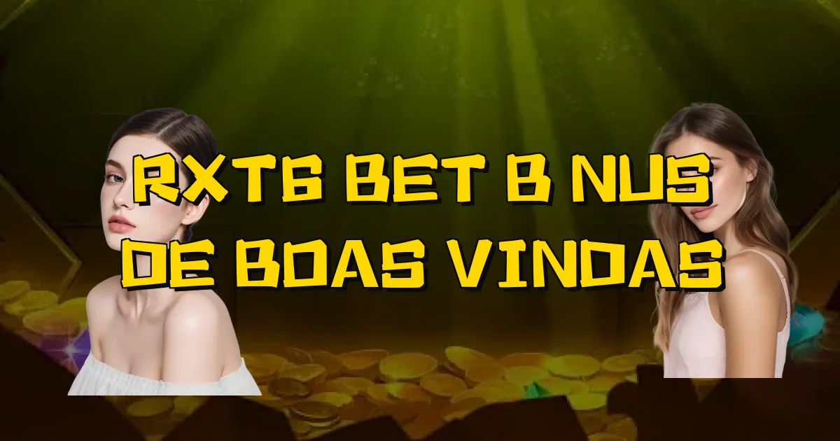 Rxt6 Bet Bônus De Boas Vindas Oficial