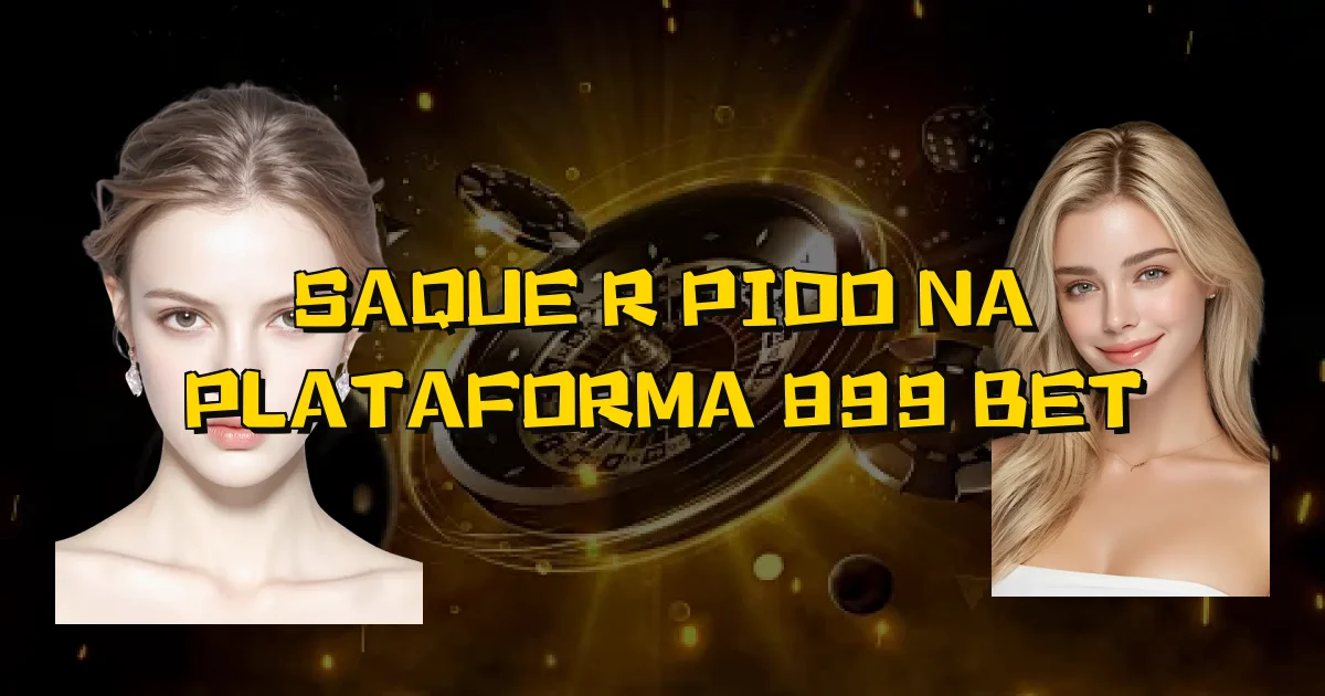 Saque Rápido Na Plataforma 899 Bet Oficial