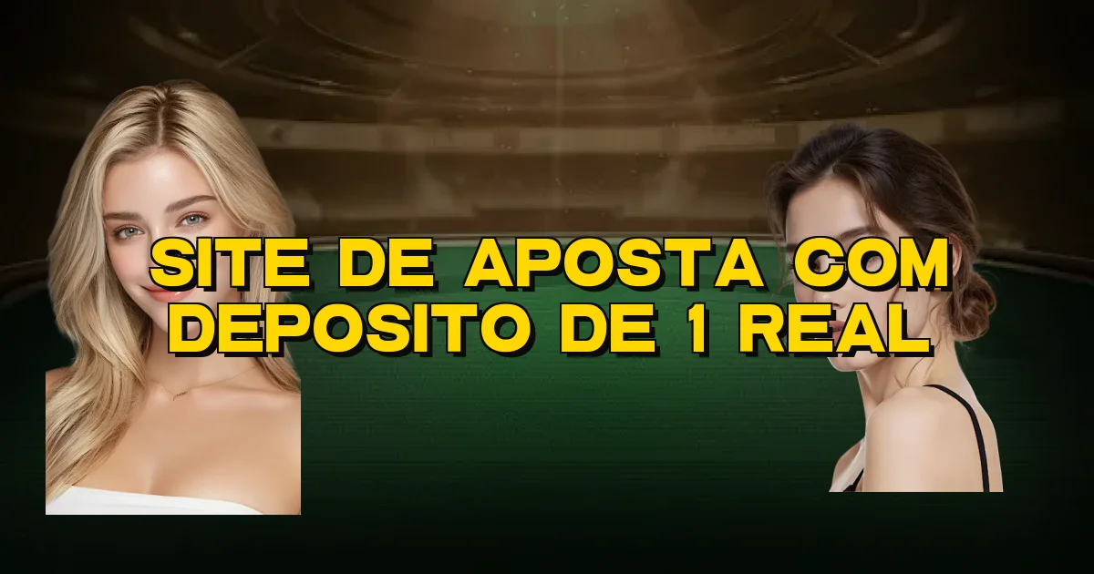 Site De Aposta Com Deposito De 1 Real Oficial