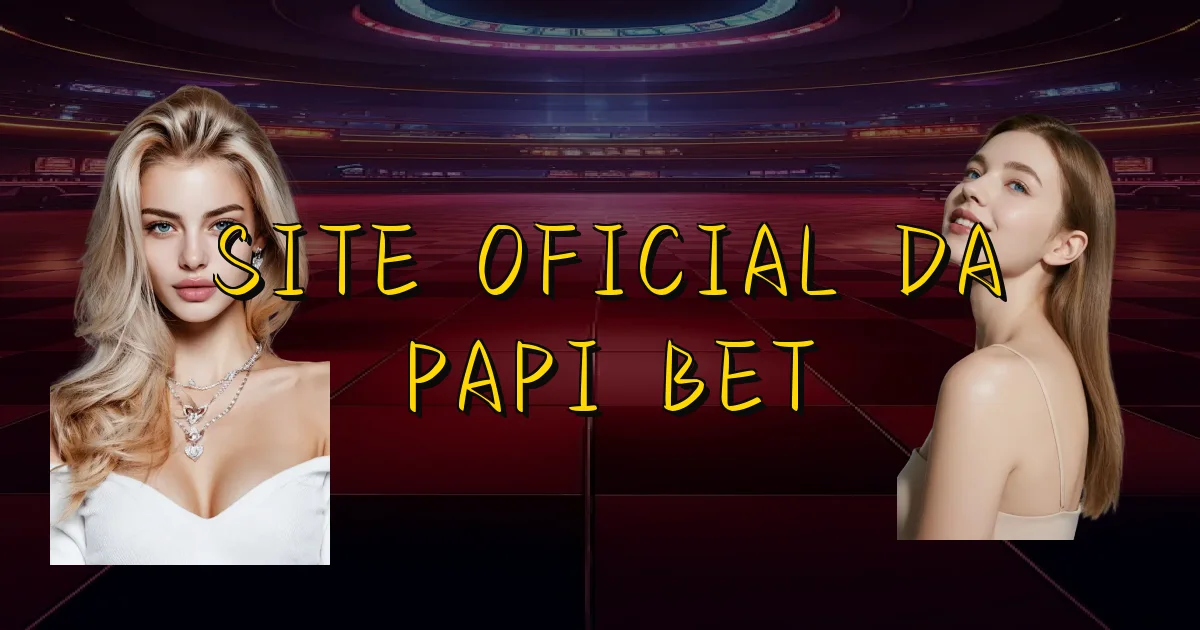 Site Oficial Da Papi Bet Oficial