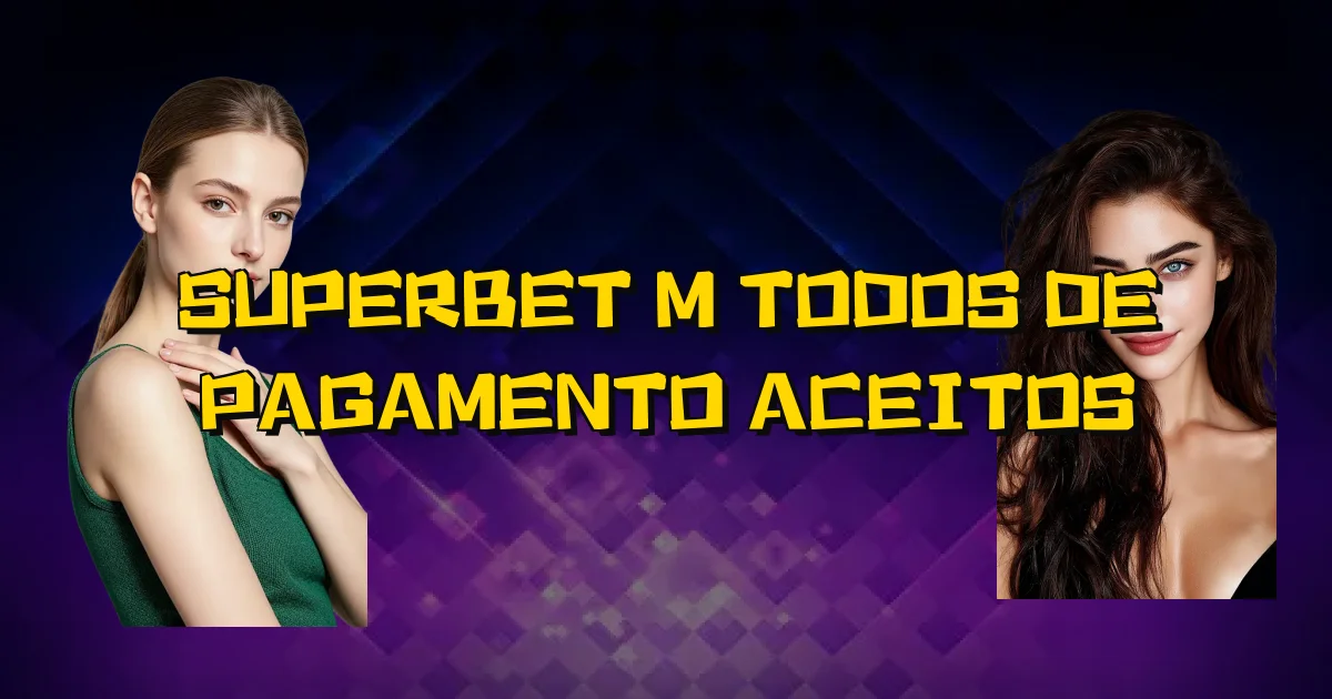 Superbet Métodos De Pagamento Aceitos Oficial