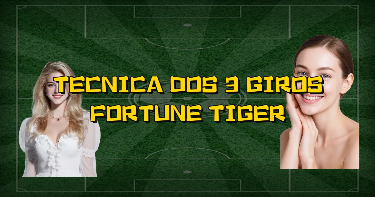 Tecnica Dos 3 Giros Fortune Tiger Oficial