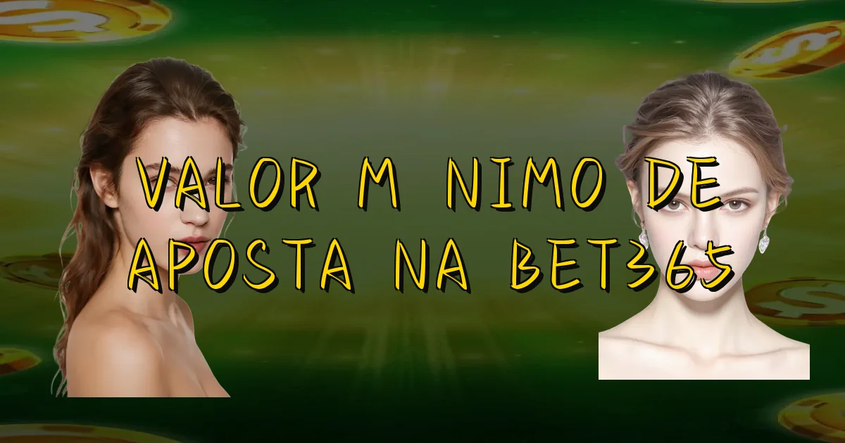 Valor Mínimo De Aposta Na Bet365 Oficial