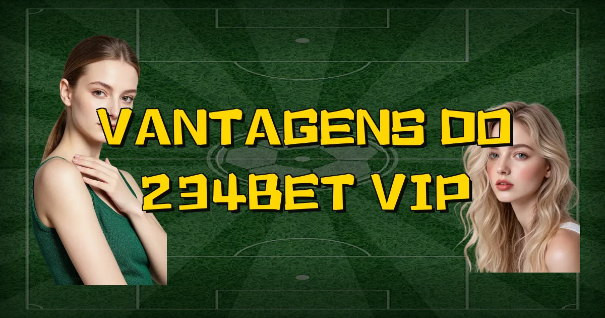 Vantagens Do 234Bet Vip Oficial