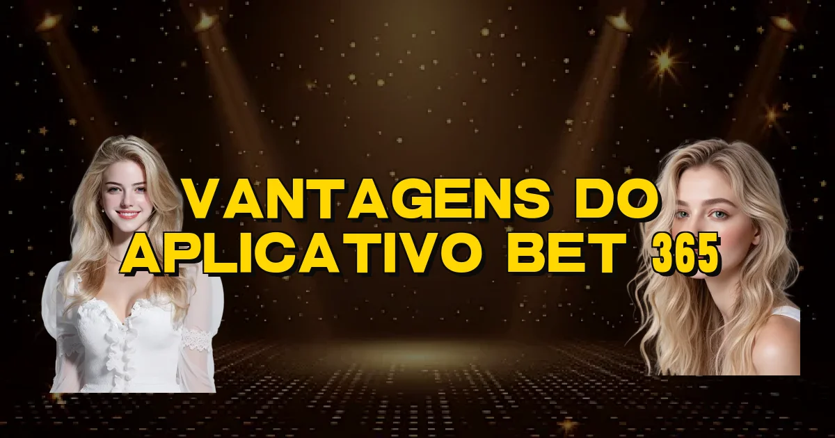 Vantagens Do Aplicativo Bet 365 Oficial