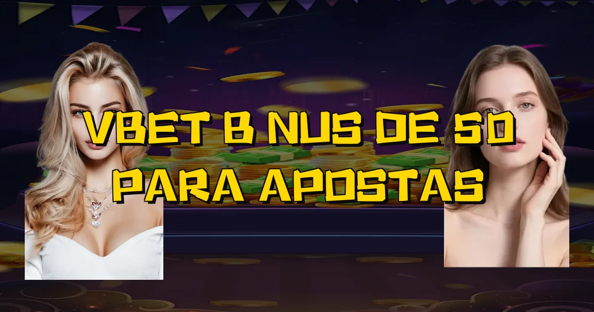 Vbet Bônus De 50 Para Apostas Oficial